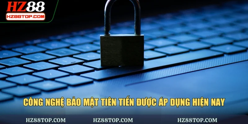 Công nghệ bảo mật tiên tiến được áp dụng hiện nay