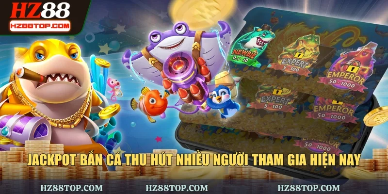 Jackpot bắn cá thu hút nhiều người tham gia hiện nay