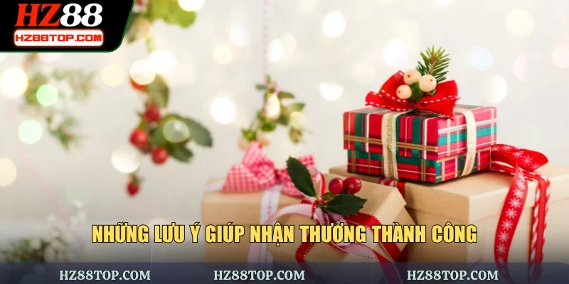 Những lưu ý giúp nhận thưởng thành công